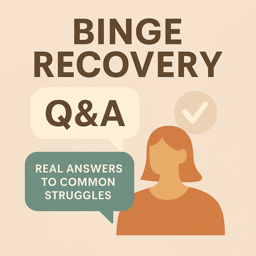 Your Binge Recovery Q&A